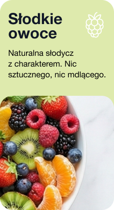 Słodkie owoce. Naturalna słodycz z charakterem. Nic sztucznego, nic mdlącego.